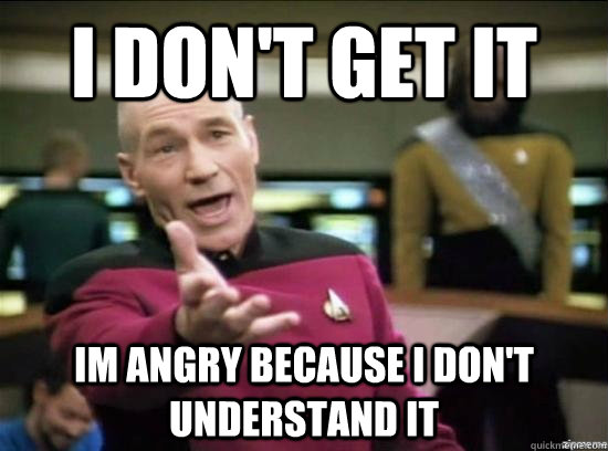 i don't get it im angry because i don't understand it  Annoyed Picard HD