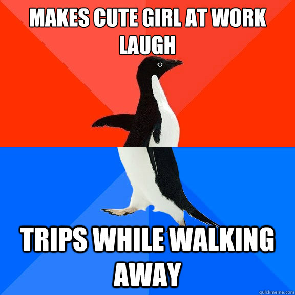 makes cute girl at work laugh trips while walking away  Socially Awesome Awkward Penguin