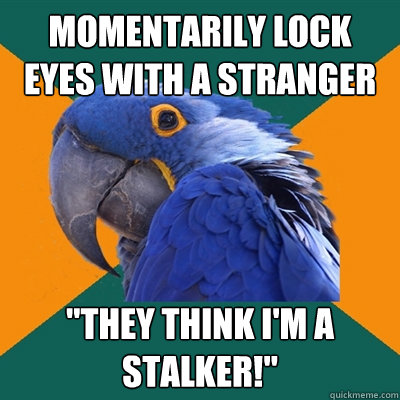momentarily lock eyes with a stranger 