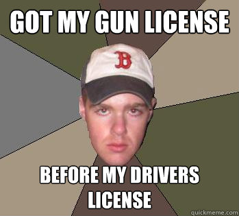 Got my gun license before my drivers license  