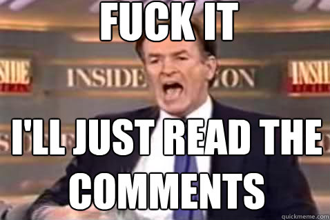 fuck it i'll just read the comments  Fuck It Bill OReilly