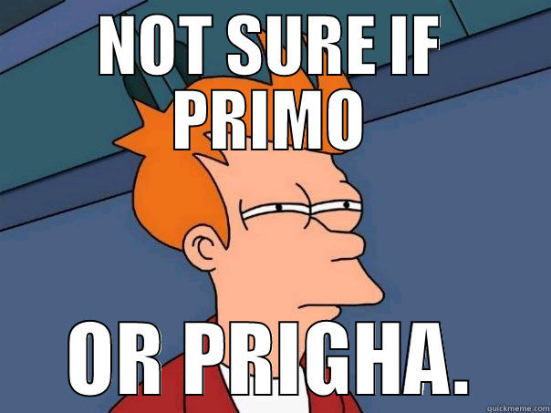 NOT SURE IF PRIMO OR PRIGHA. Futurama Fry