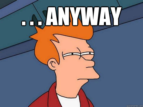 . . . anyway   Futurama Fry