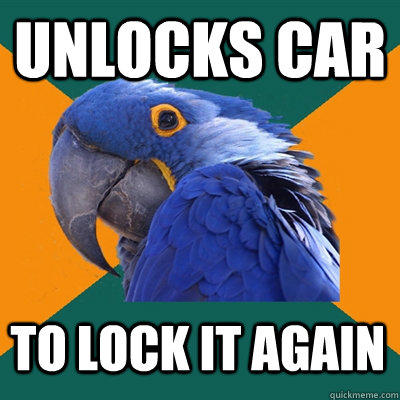 UNLOCKS CAR TO LOCK IT AGAIN - UNLOCKS CAR TO LOCK IT AGAIN  Paranoid Parrot