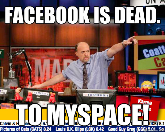 Facebook is dead. To Myspace!  Mad Karma with Jim Cramer