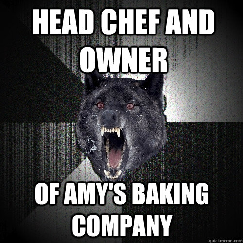head chef and owner of amy's baking company  Insanity Wolf