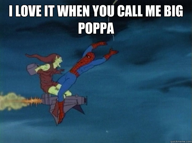 I LOVE IT WHEN YOU CALL ME BIg POPPA   60s Spiderman meme
