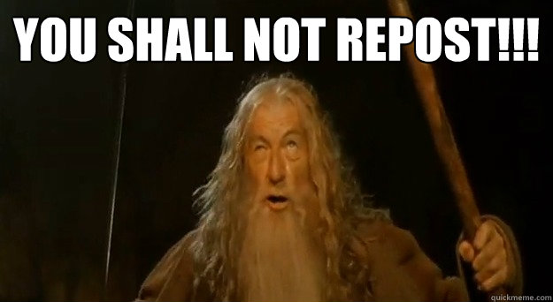 You Shall not repost!!!  - You Shall not repost!!!   Advice gandalf