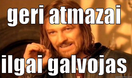 GERI ATMAZAI  ILGAI GALVOJAS Boromir
