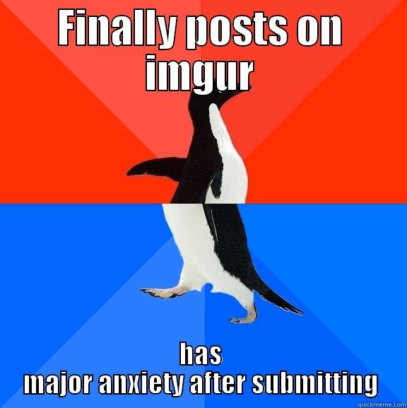 FINALLY POSTS ON IMGUR HAS MAJOR ANXIETY AFTER SUBMITTING Socially Awesome Awkward Penguin