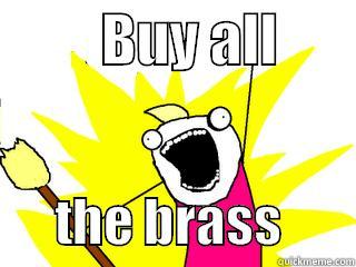          BUY ALL              THE BRASS       All The Things