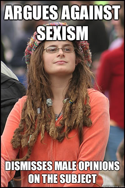 Argues against sexism Dismisses male opinions on the subject - Argues against sexism Dismisses male opinions on the subject  Misc