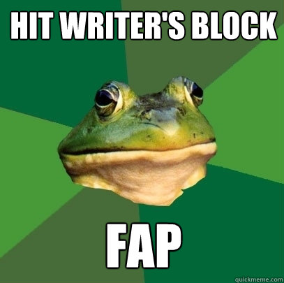 Hit writer's block fap  Foul Bachelor Frog