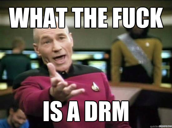 WHAT THE FUCK IS A DRM  Annoyed Picard HD