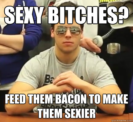 sexy bitches? feed them bacon to make them sexier - sexy bitches? feed them bacon to make them sexier  Muscle glasses