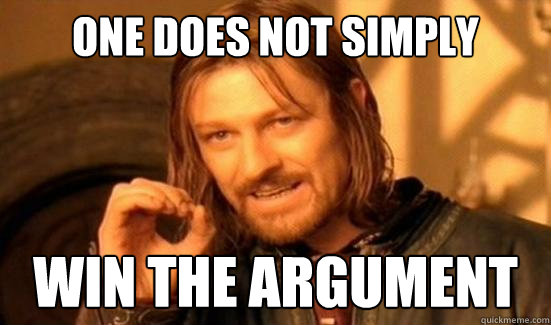 One Does Not Simply win the argument  Boromir