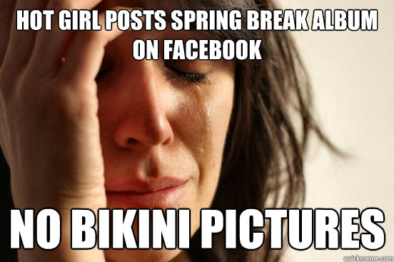 Hot girl posts spring break album on Facebook no bikini pictures  First World Problems