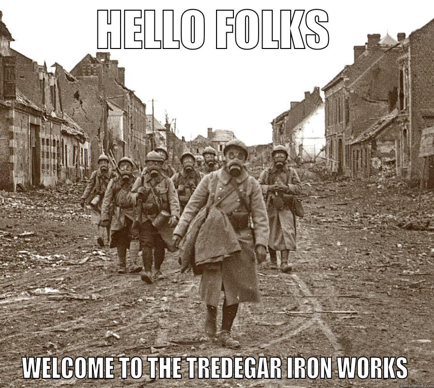 HELLO FOLKS WELCOME TO THE TREDEGAR IRON WORKS Misc