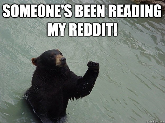 Someone's been reading my reddit!
   Vengeful Bear
