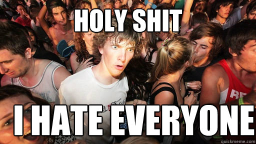 Holy Shit I hate everyone  Sudden Clarity Clarence