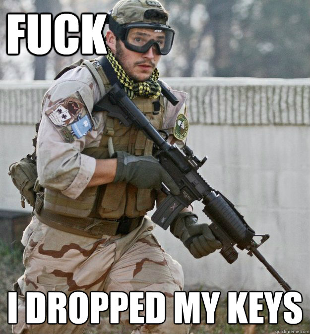 fuck I dropped my keys
  