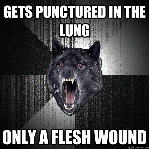GETS PUNCTURED IN THE LUNG ONLY A FLESH WOUND  Insanity Wolf
