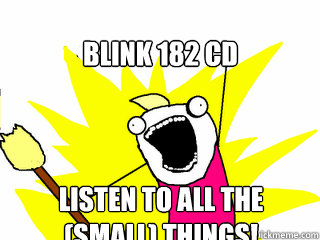 Blink 182 Cd Listen to all the (small) things!  All The Things