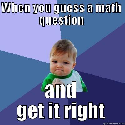 WHEN YOU GUESS A MATH QUESTION AND GET IT RIGHT Success Kid
