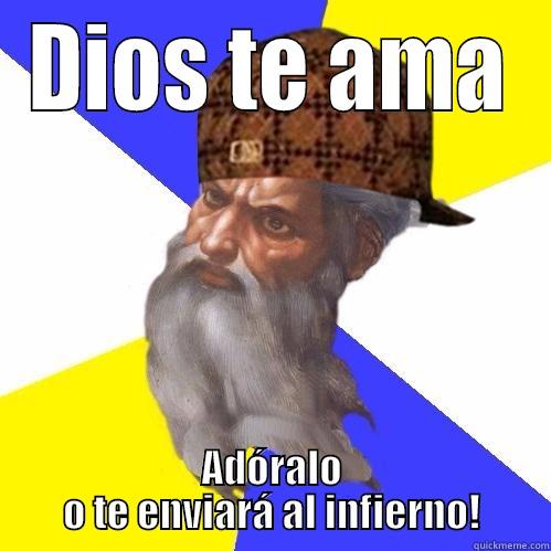 DIOS TE AMA ADÓRALO O TE ENVIARÁ AL INFIERNO! Scumbag Advice God