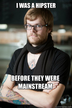 I was a hipster Before they were mainstream  Hipster Barista