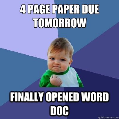 4 page paper due tomorrow Finally opened word doc  Success Kid