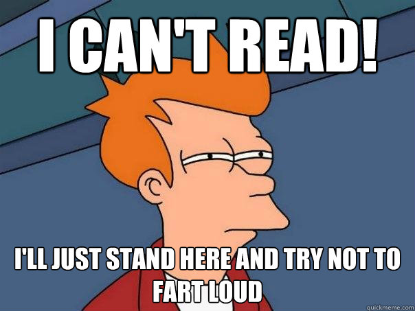 I can't read! I'll just stand here and try not to fart loud   Futurama Fry