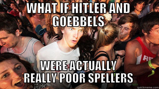 WHAT IF HITLER AND GOEBBELS WERE ACTUALLY REALLY POOR SPELLERS Sudden Clarity Clarence