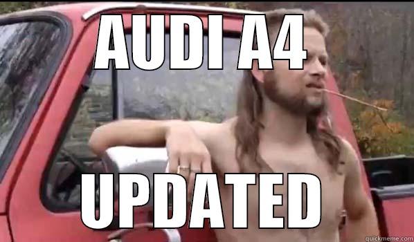 AUDI A4 UPDATED Almost Politically Correct Redneck