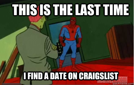 This is the last time  I find a date on craigslist - This is the last time  I find a date on craigslist  60s Spiderman