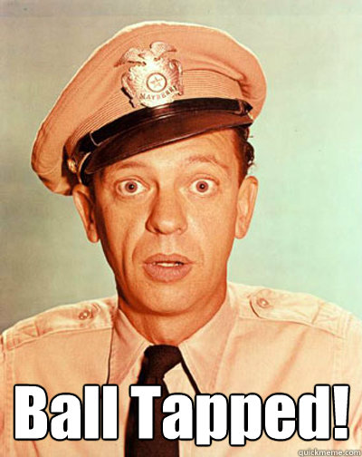  Ball Tapped!  Barney Fife