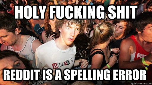 holy fucking shit reddit is a spelling error  Sudden Clarity Clarence