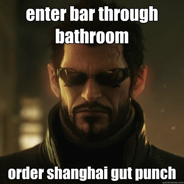 enter bar through bathroom order shanghai gut punch  Adam Jensen