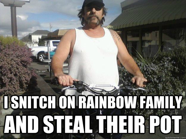 i snitch on Rainbow family  and steal their pot - i snitch on Rainbow family  and steal their pot  Spring Ogre