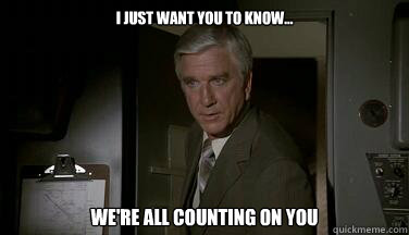 I just want you to know... We're all counting on you - I just want you to know... We're all counting on you  Were All Counting On You