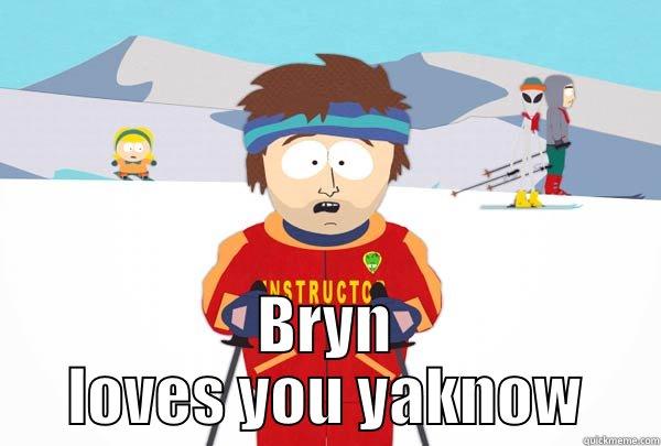  BRYN LOVES YOU YAKNOW Super Cool Ski Instructor