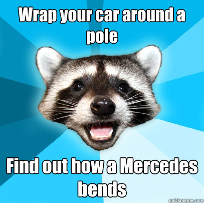 Wrap your car around a pole Find out how a Mercedes bends  Lame Pun Coon