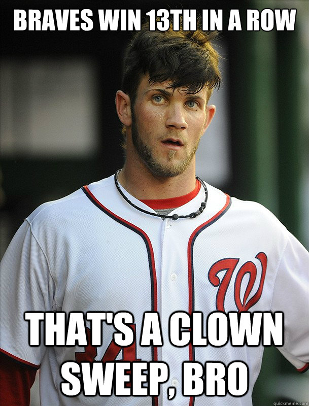 Braves win 13th in a row  that's a clown sweep, bro  