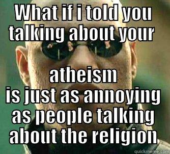 WHAT IF I TOLD YOU TALKING ABOUT YOUR  ATHEISM IS JUST AS ANNOYING AS PEOPLE TALKING ABOUT THE RELIGION Matrix Morpheus