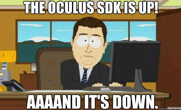 The Oculus SDK is up! AAAAND IT'S down.  aaaand its gone