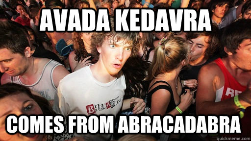 Avada Kedavra Comes from abracadabra - Avada Kedavra Comes from abracadabra  Sudden Clarity Clarence
