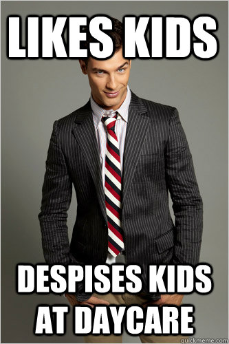 Likes Kids despises kids at daycare  Hamilton Hypocrite