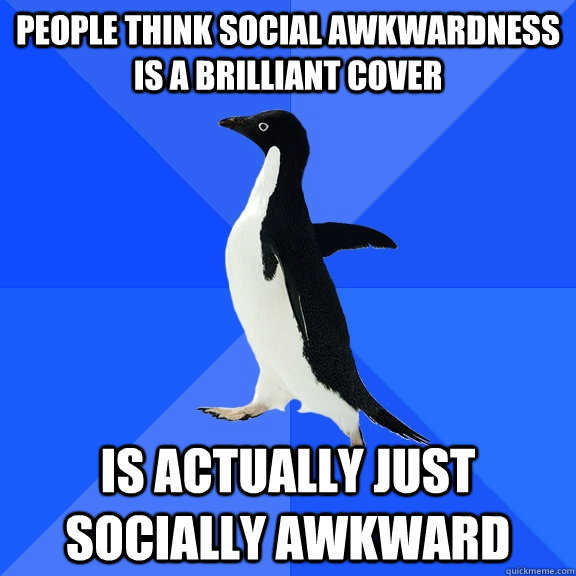 People think social awkwardness is a brilliant cover is actually just socially awkward  Socially Awkward Penguin