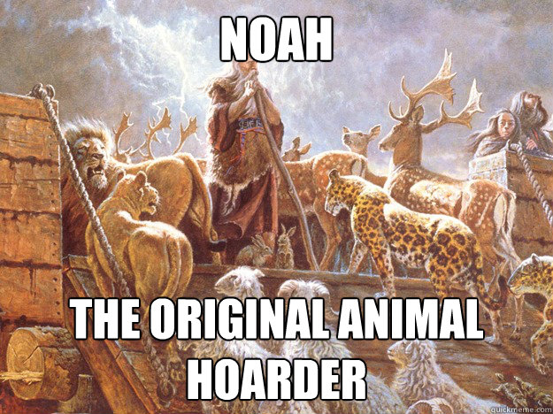Noah the original animal hoarder  