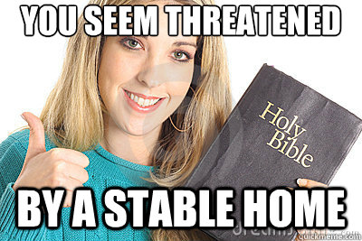 You seem threatened By a stable home  